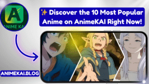 Discover the 10 Most Popular Anime on AnimeKAI Right Now!